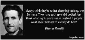 quote-i-always-think-they-re-rather-charming-looking-the-burmese-they-have-such-splendid-bodies-just-george-orwell-257240